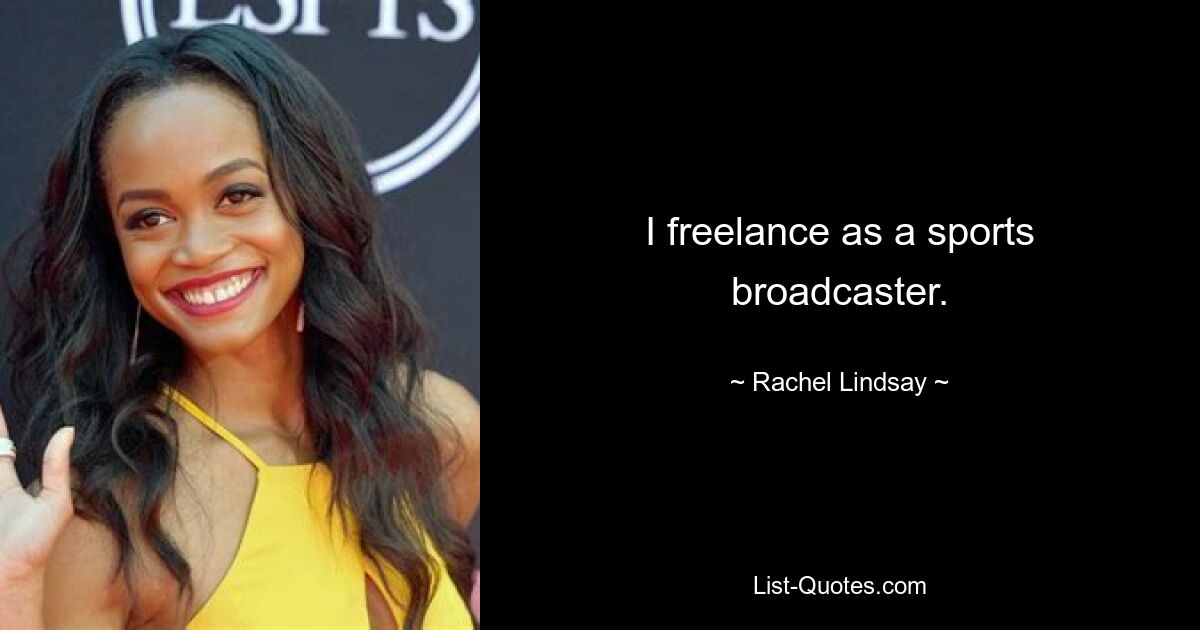 I freelance as a sports broadcaster. — © Rachel Lindsay