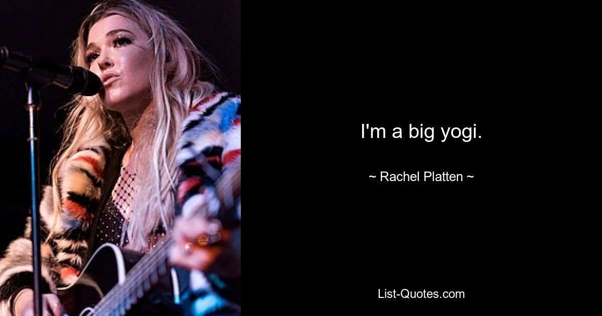 I'm a big yogi. — © Rachel Platten