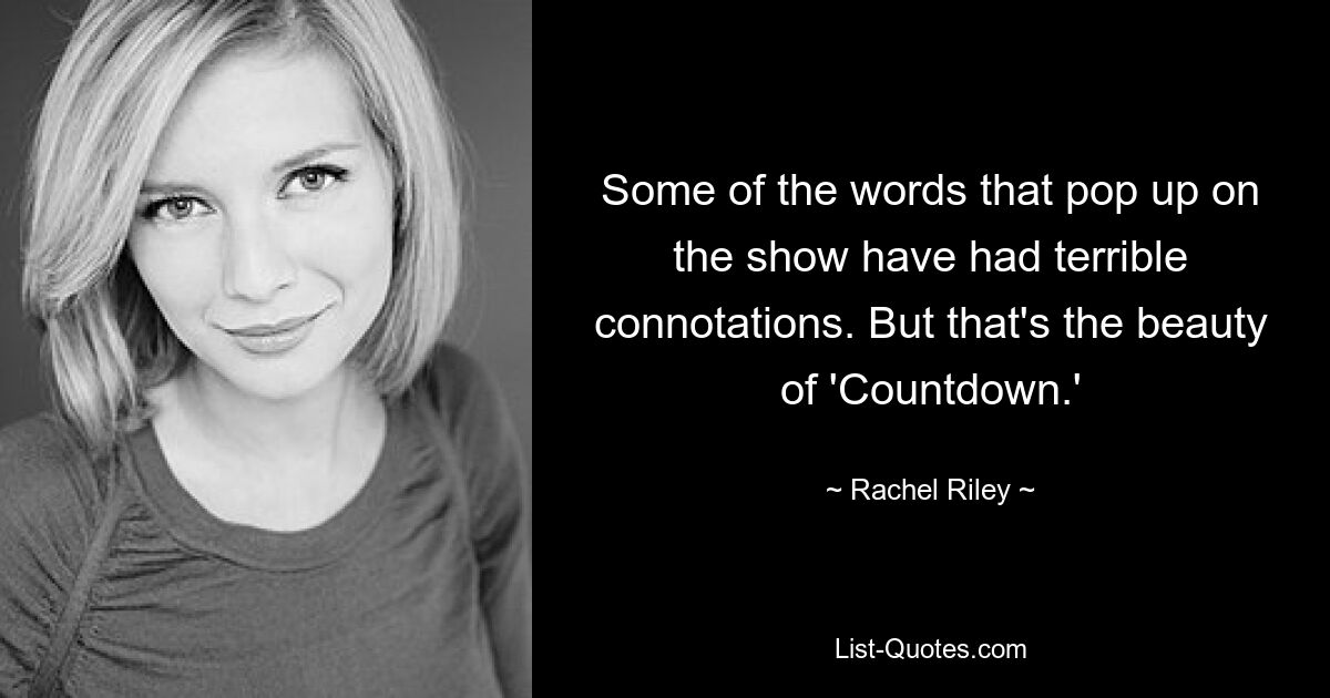 Some of the words that pop up on the show have had terrible connotations. But that's the beauty of 'Countdown.' — © Rachel Riley