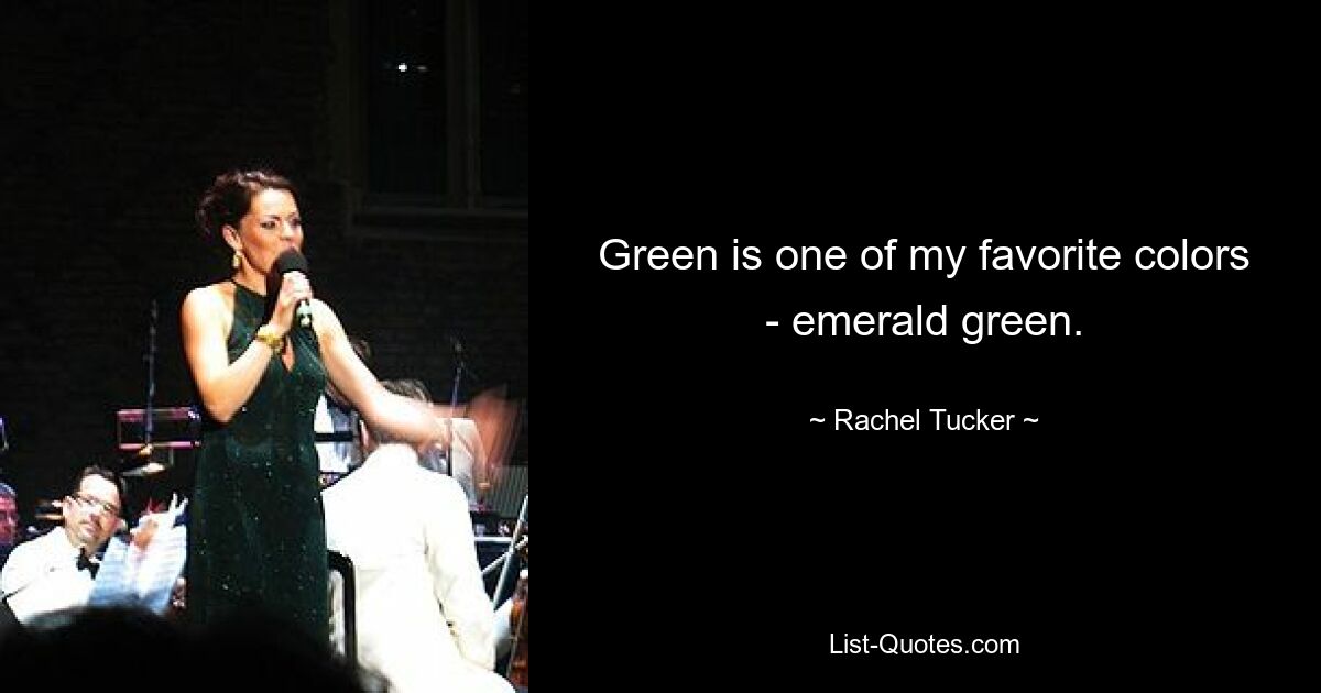 Green is one of my favorite colors - emerald green. — © Rachel Tucker