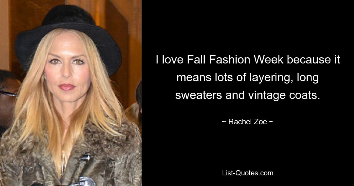 I love Fall Fashion Week because it means lots of layering, long sweaters and vintage coats. — © Rachel Zoe