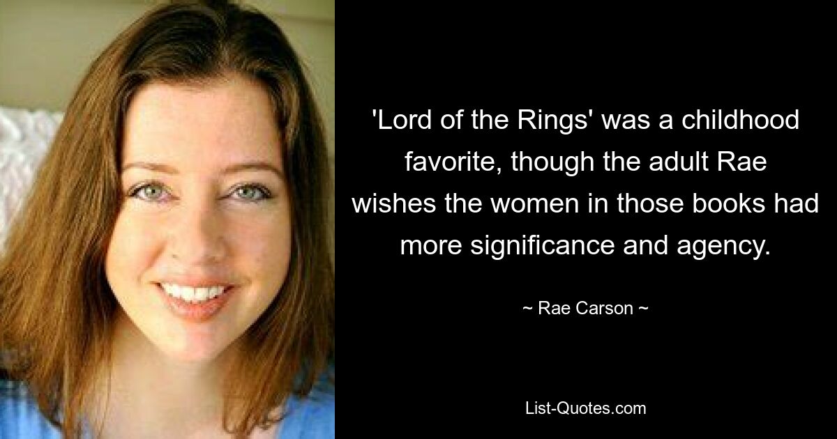 'Lord of the Rings' was a childhood favorite, though the adult Rae wishes the women in those books had more significance and agency. — © Rae Carson