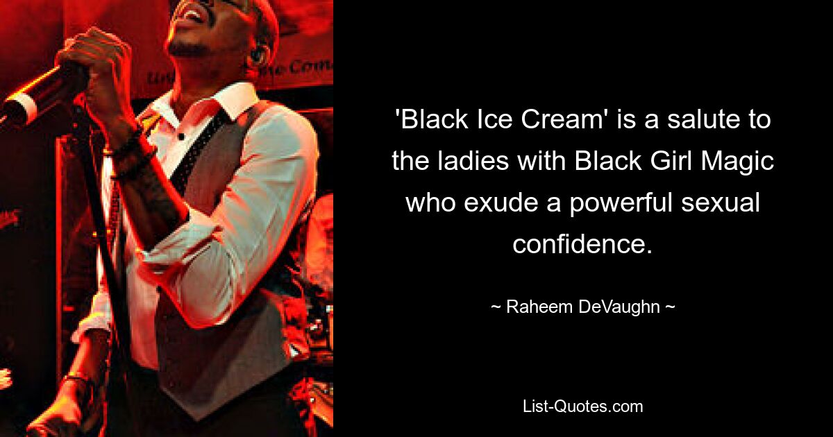 'Black Ice Cream' is a salute to the ladies with Black Girl Magic who exude a powerful sexual confidence. — © Raheem DeVaughn