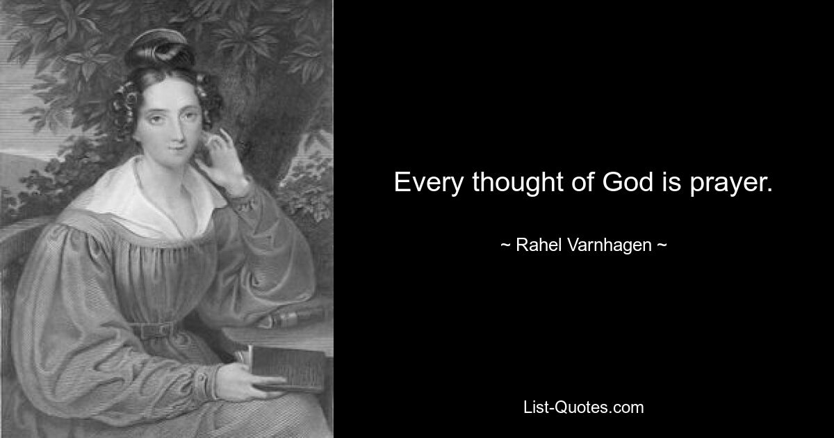 Every thought of God is prayer. — © Rahel Varnhagen