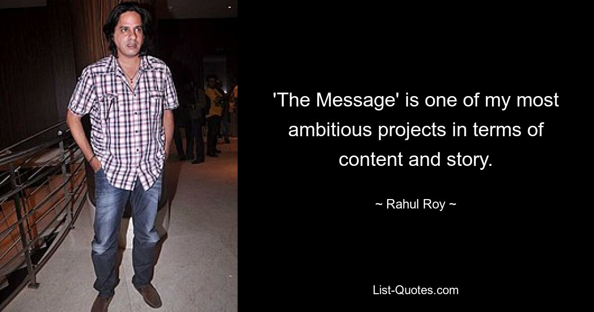 'The Message' is one of my most ambitious projects in terms of content and story. — © Rahul Roy