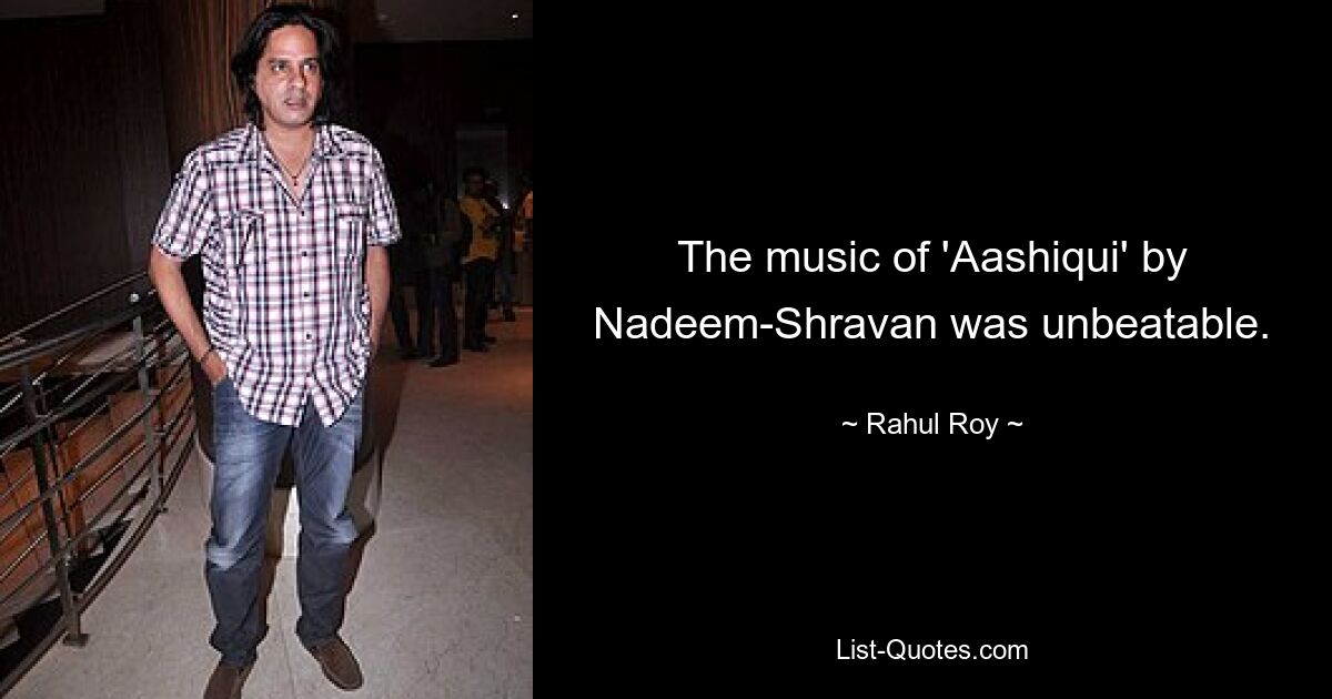 The music of 'Aashiqui' by Nadeem-Shravan was unbeatable. — © Rahul Roy