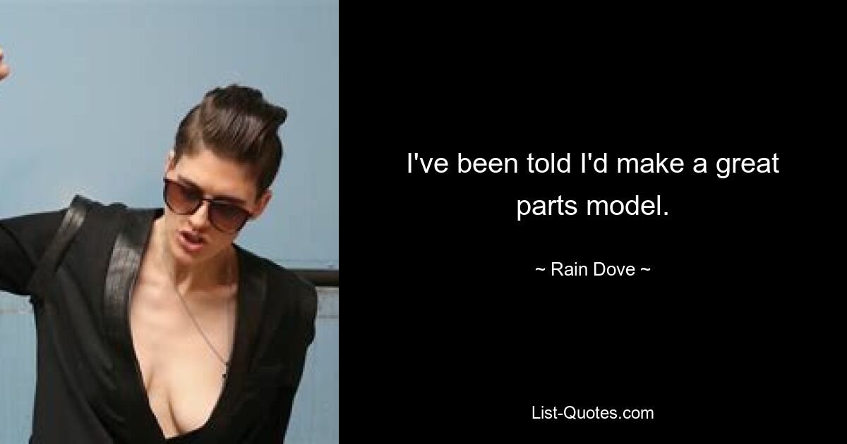 I've been told I'd make a great parts model. — © Rain Dove