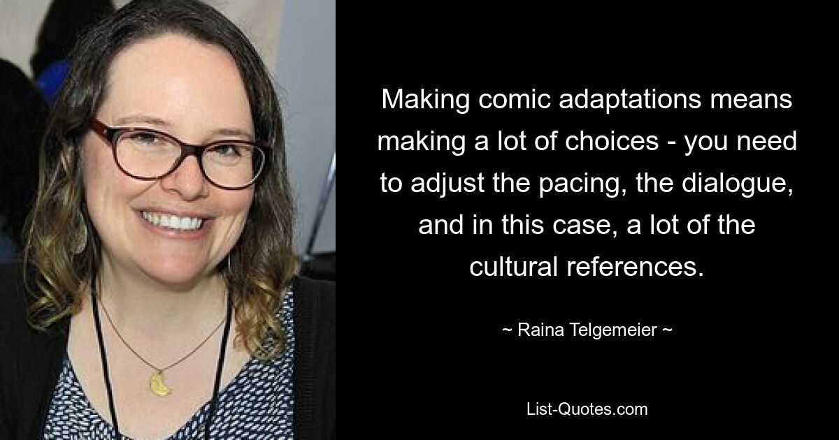 Making comic adaptations means making a lot of choices - you need to adjust the pacing, the dialogue, and in this case, a lot of the cultural references. — © Raina Telgemeier