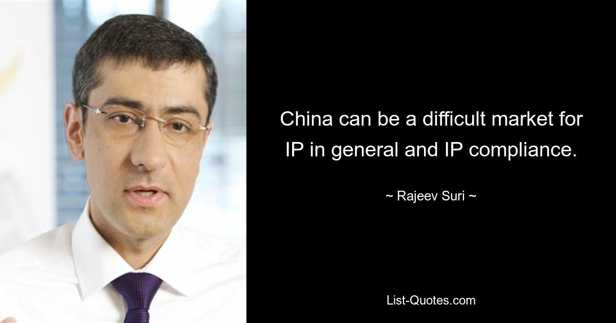 China can be a difficult market for IP in general and IP compliance. — © Rajeev Suri