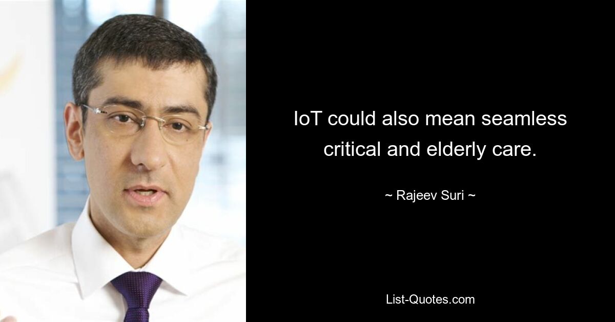 IoT could also mean seamless critical and elderly care. — © Rajeev Suri