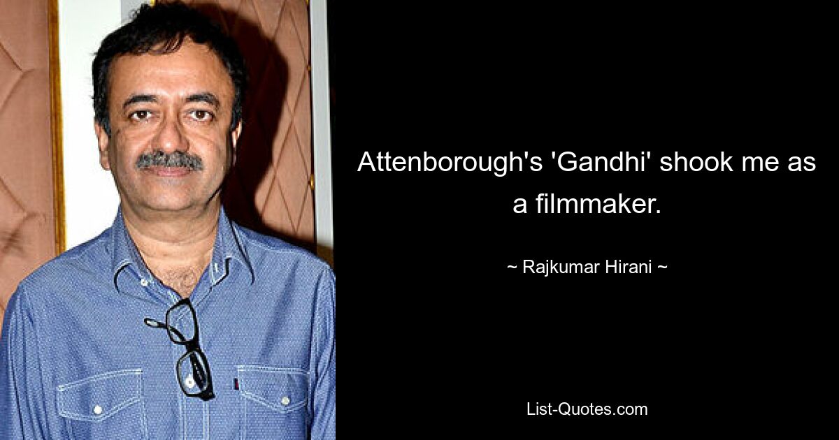 Attenborough's 'Gandhi' shook me as a filmmaker. — © Rajkumar Hirani