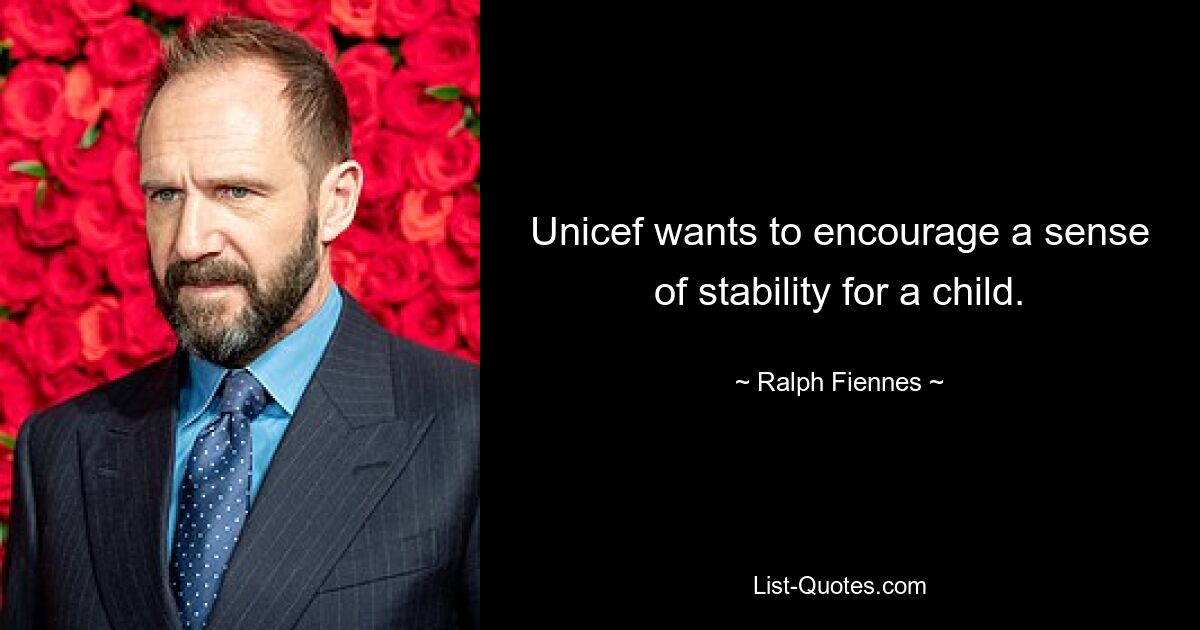 Unicef wants to encourage a sense of stability for a child. — © Ralph Fiennes