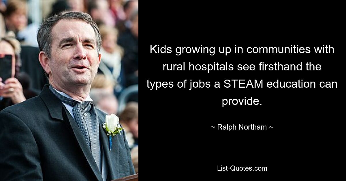 Kids growing up in communities with rural hospitals see firsthand the types of jobs a STEAM education can provide. — © Ralph Northam