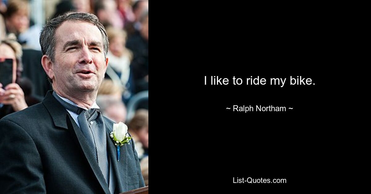 I like to ride my bike. — © Ralph Northam