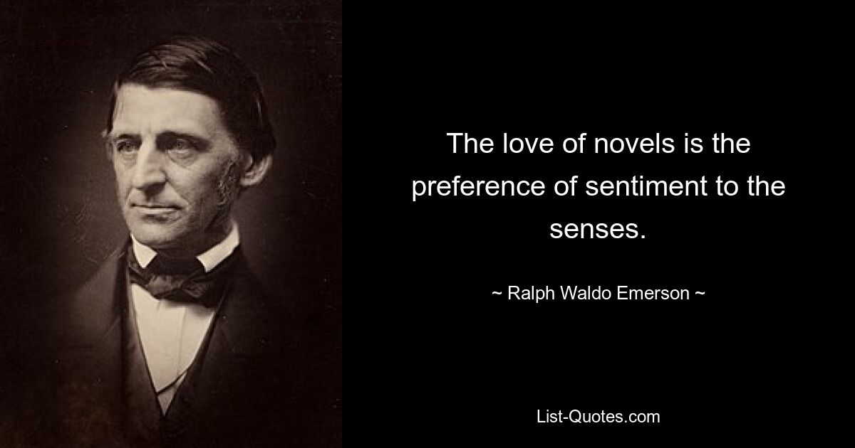 Любовь к романам есть предпочтение чувств чувствам. — © Ральф Уолдо Эмерсон 