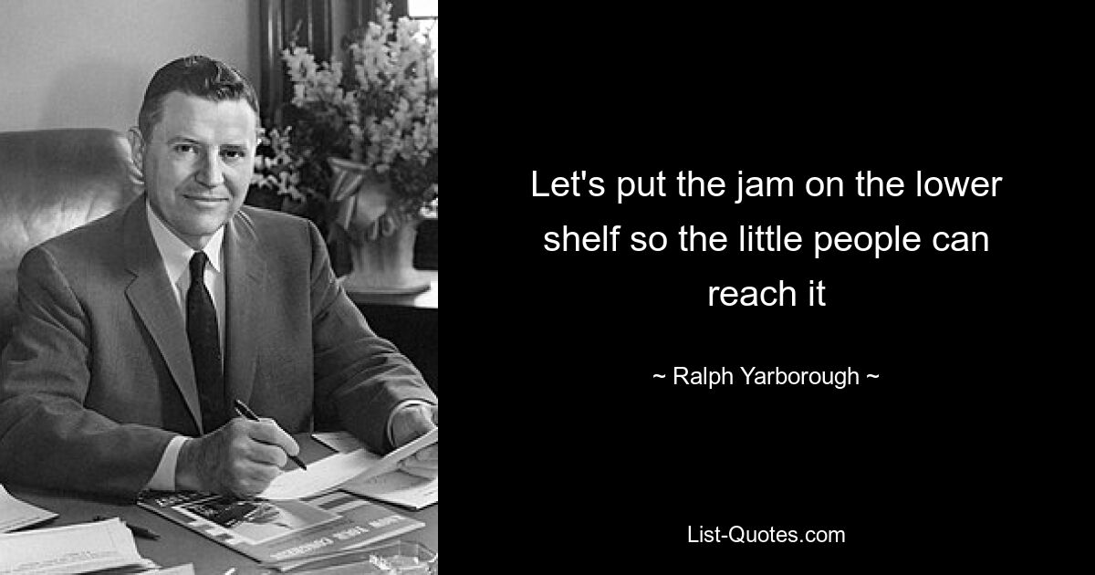 Let's put the jam on the lower shelf so the little people can reach it — © Ralph Yarborough