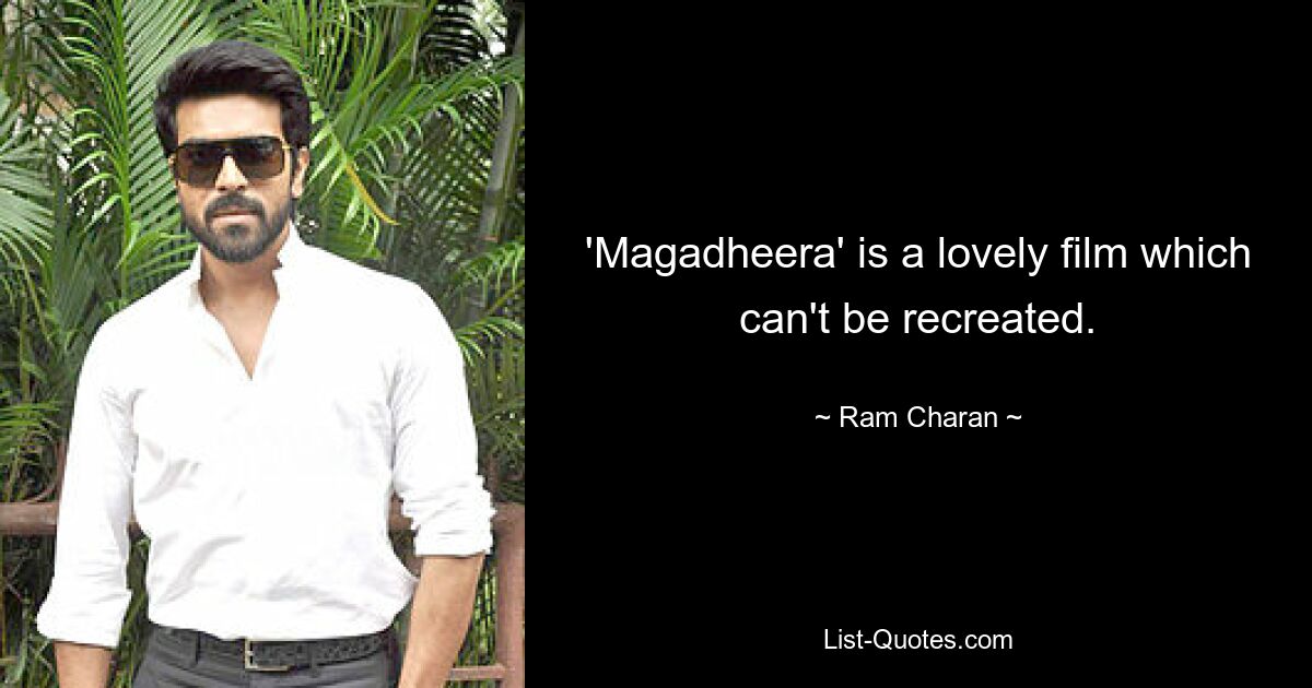 'Magadheera' is a lovely film which can't be recreated. — © Ram Charan