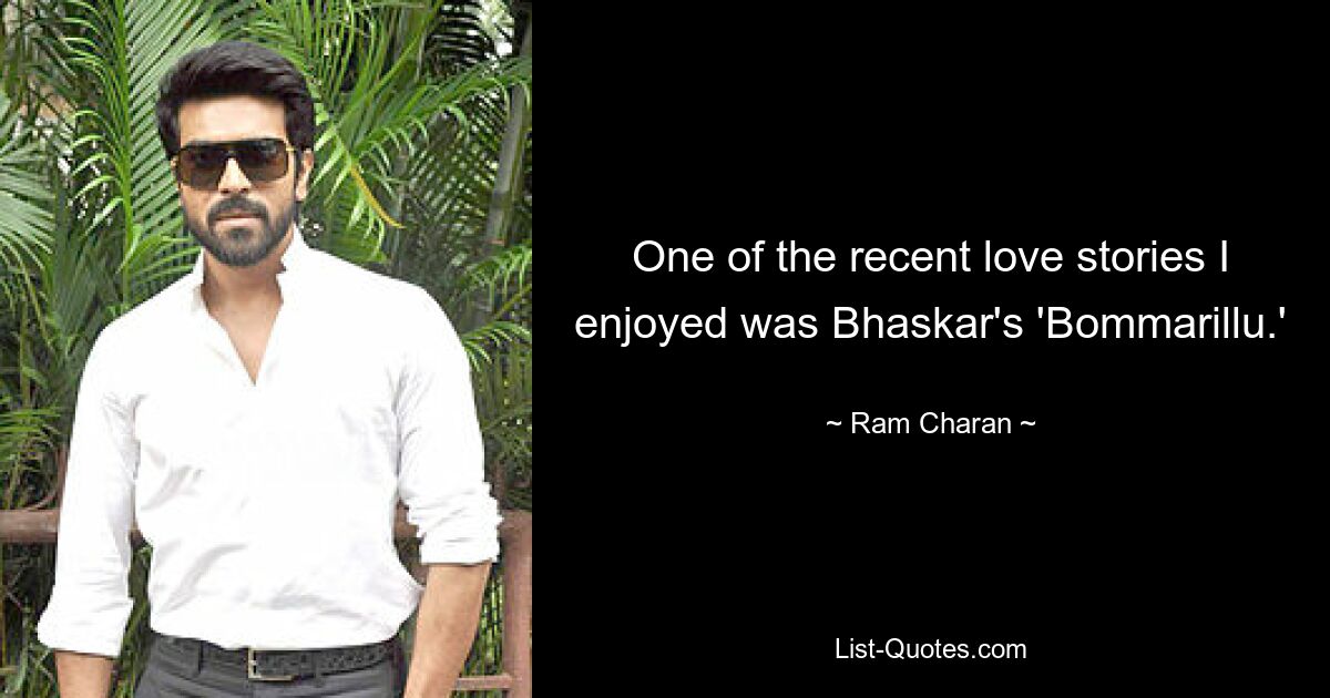 One of the recent love stories I enjoyed was Bhaskar's 'Bommarillu.' — © Ram Charan