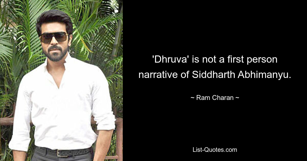 'Dhruva' is not a first person narrative of Siddharth Abhimanyu. — © Ram Charan