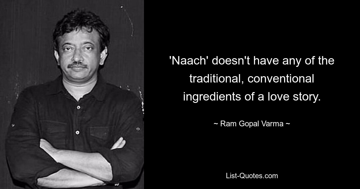 'Naach' doesn't have any of the traditional, conventional ingredients of a love story. — © Ram Gopal Varma