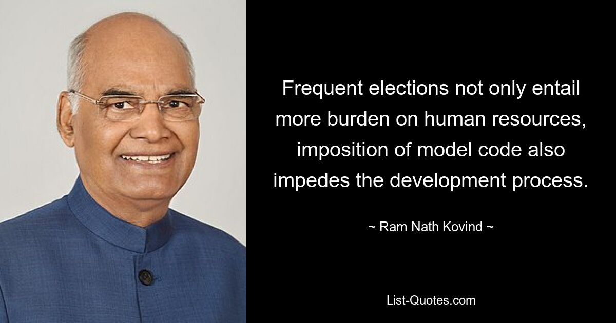 Frequent elections not only entail more burden on human resources, imposition of model code also impedes the development process. — © Ram Nath Kovind