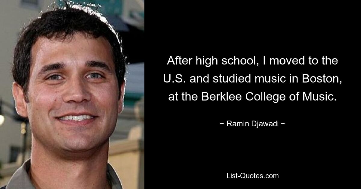 After high school, I moved to the U.S. and studied music in Boston, at the Berklee College of Music. — © Ramin Djawadi