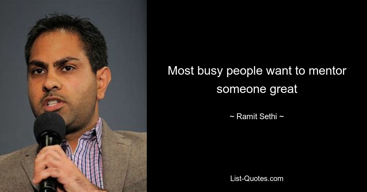 Most busy people want to mentor someone great — © Ramit Sethi