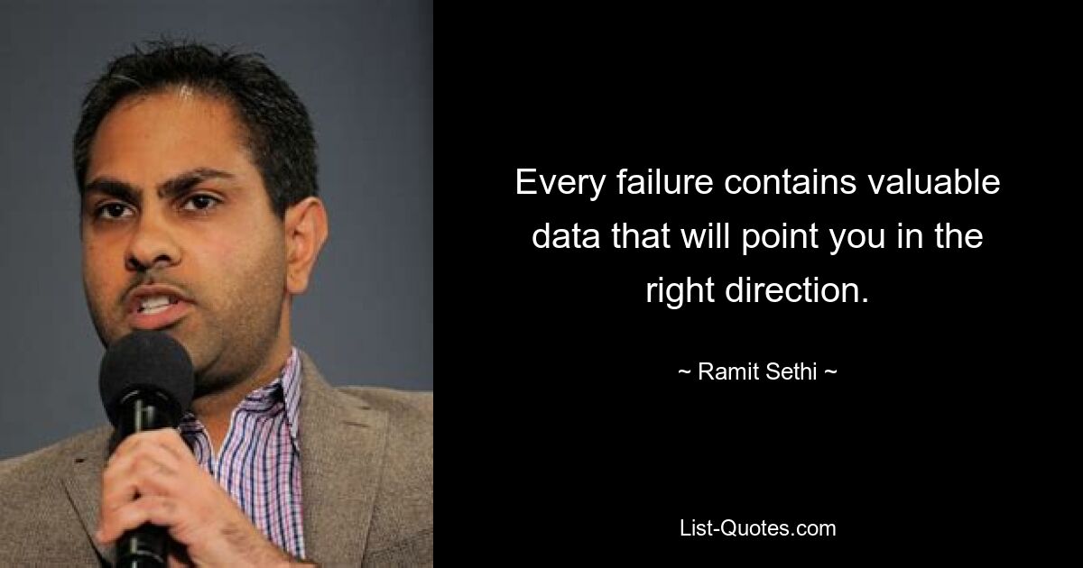 Every failure contains valuable data that will point you in the right direction. — © Ramit Sethi