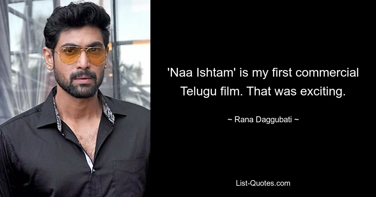 'Naa Ishtam' is my first commercial Telugu film. That was exciting. — © Rana Daggubati