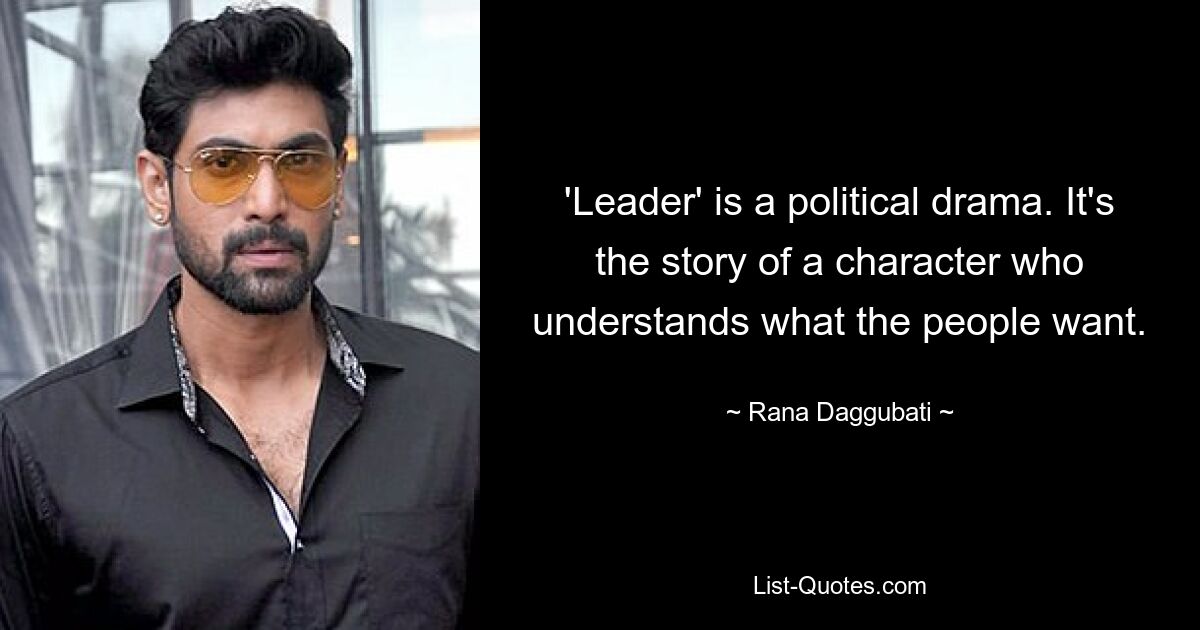 'Leader' is a political drama. It's the story of a character who understands what the people want. — © Rana Daggubati