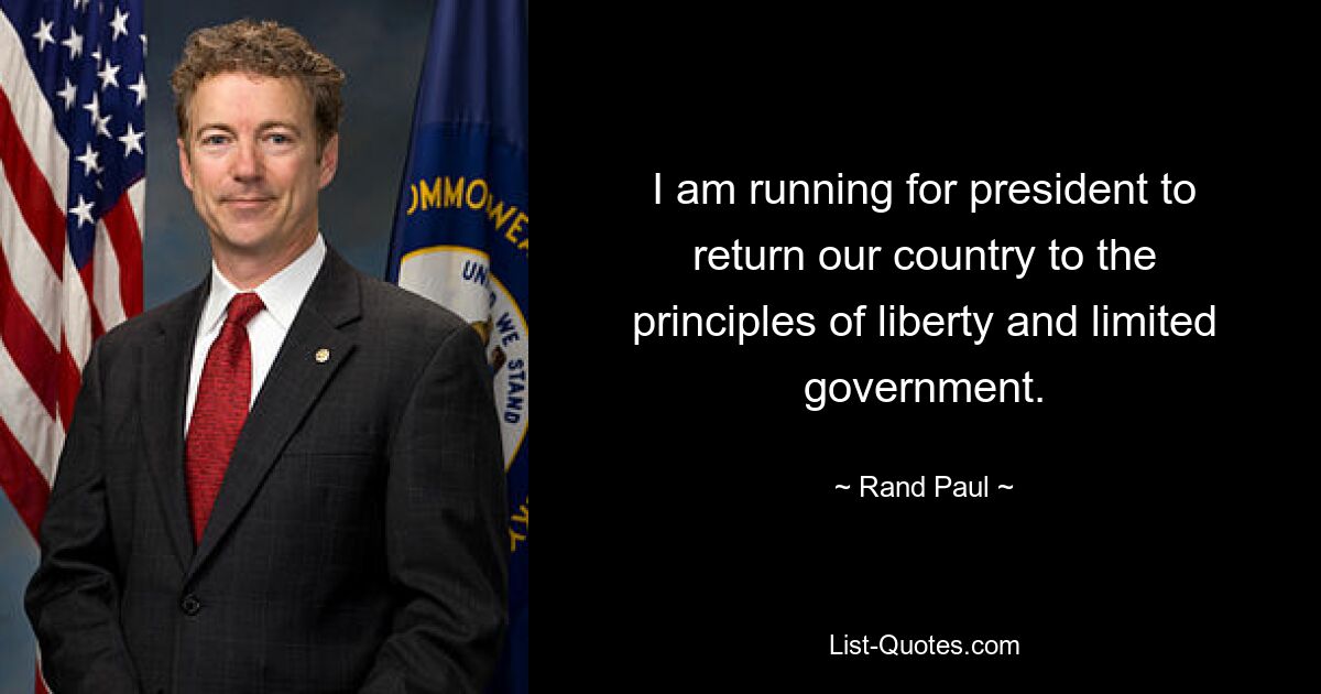 I am running for president to return our country to the principles of liberty and limited government. — © Rand Paul