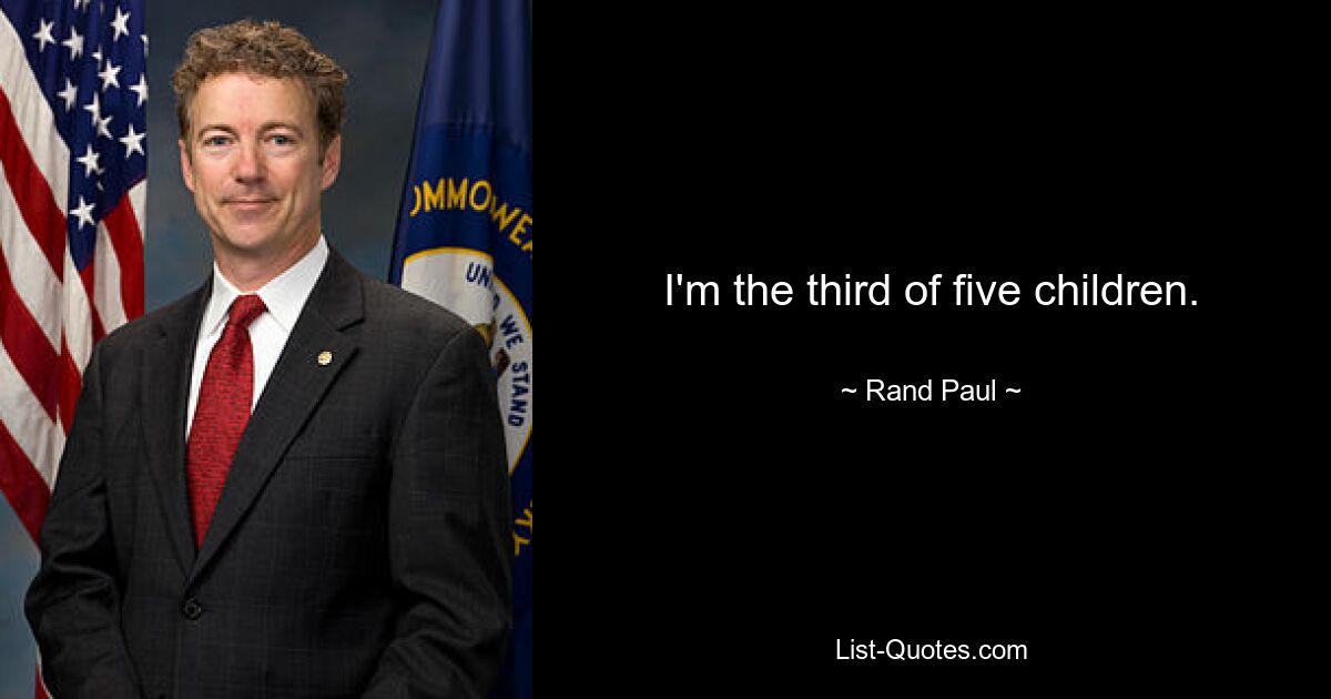 I'm the third of five children. — © Rand Paul