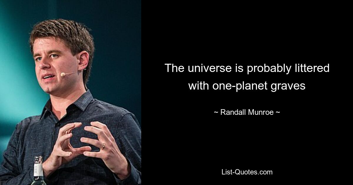 The universe is probably littered with one-planet graves — © Randall Munroe