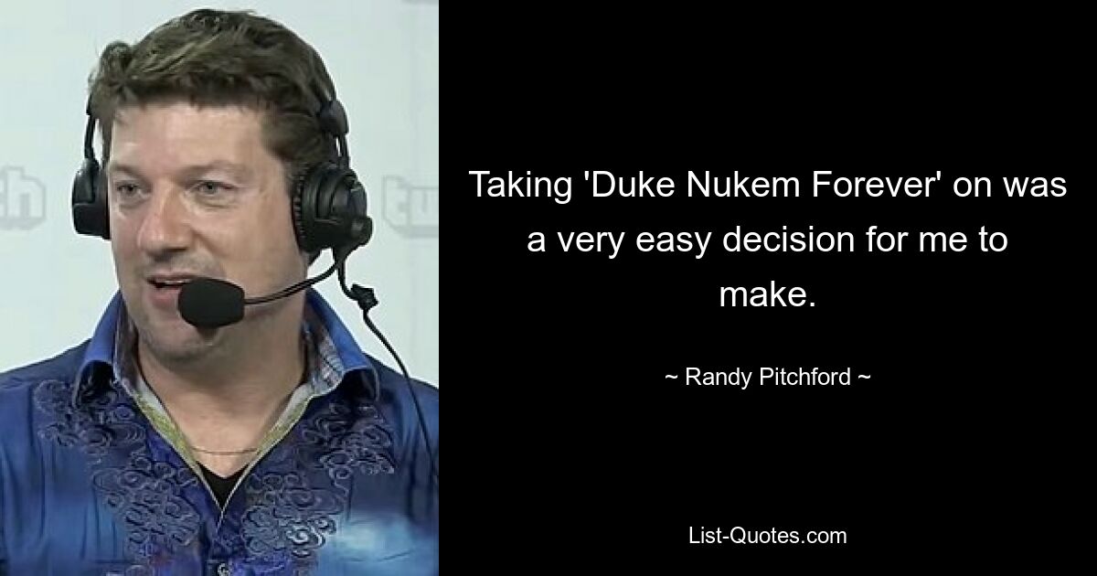 Die Entscheidung, „Duke Nukem Forever“ aufzunehmen, fiel mir sehr leicht. — © Randy Pitchford