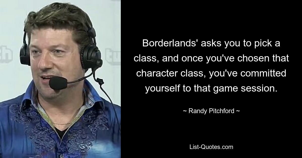 Borderlands' asks you to pick a class, and once you've chosen that character class, you've committed yourself to that game session. — © Randy Pitchford