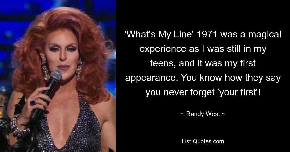 'What's My Line' 1971 was a magical experience as I was still in my teens, and it was my first appearance. You know how they say you never forget 'your first'! — © Randy West