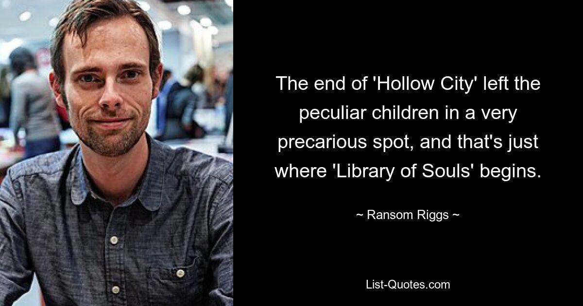 The end of 'Hollow City' left the peculiar children in a very precarious spot, and that's just where 'Library of Souls' begins. — © Ransom Riggs