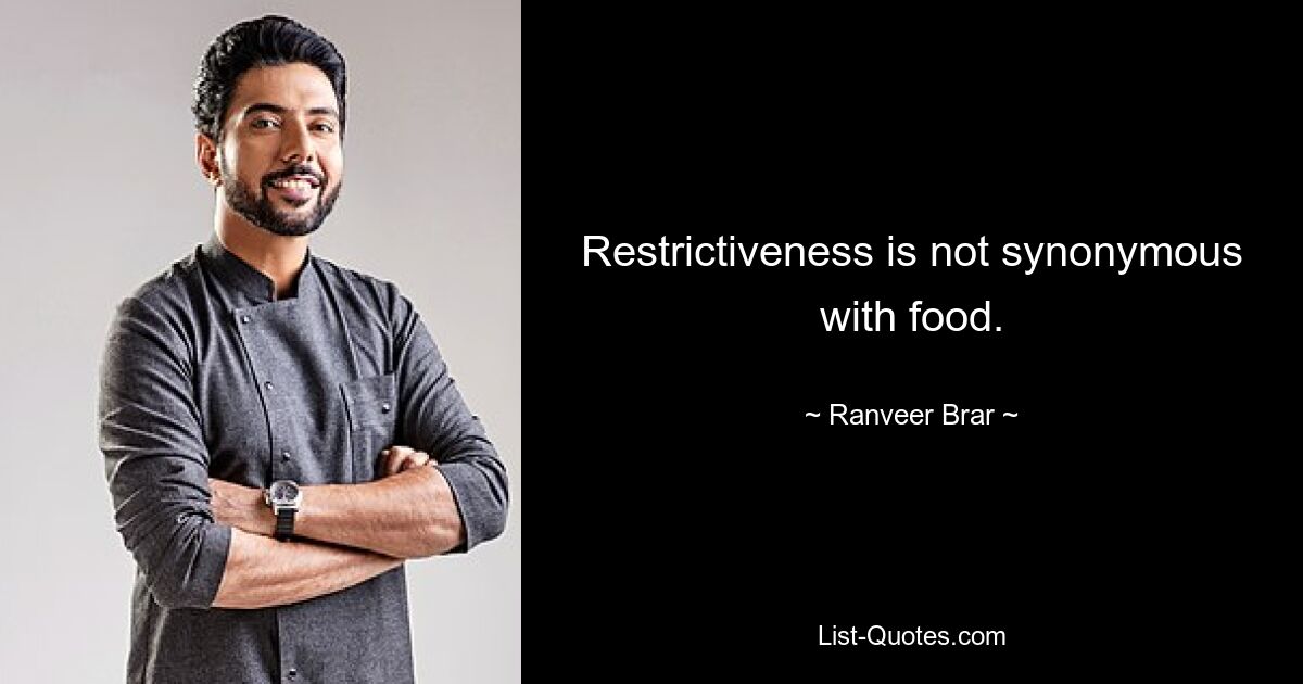 Restriktion ist nicht gleichbedeutend mit Essen. — © Ranveer Brar