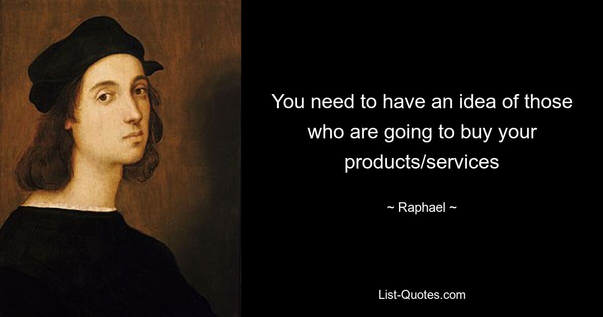 You need to have an idea of those who are going to buy your products/services — © Raphael