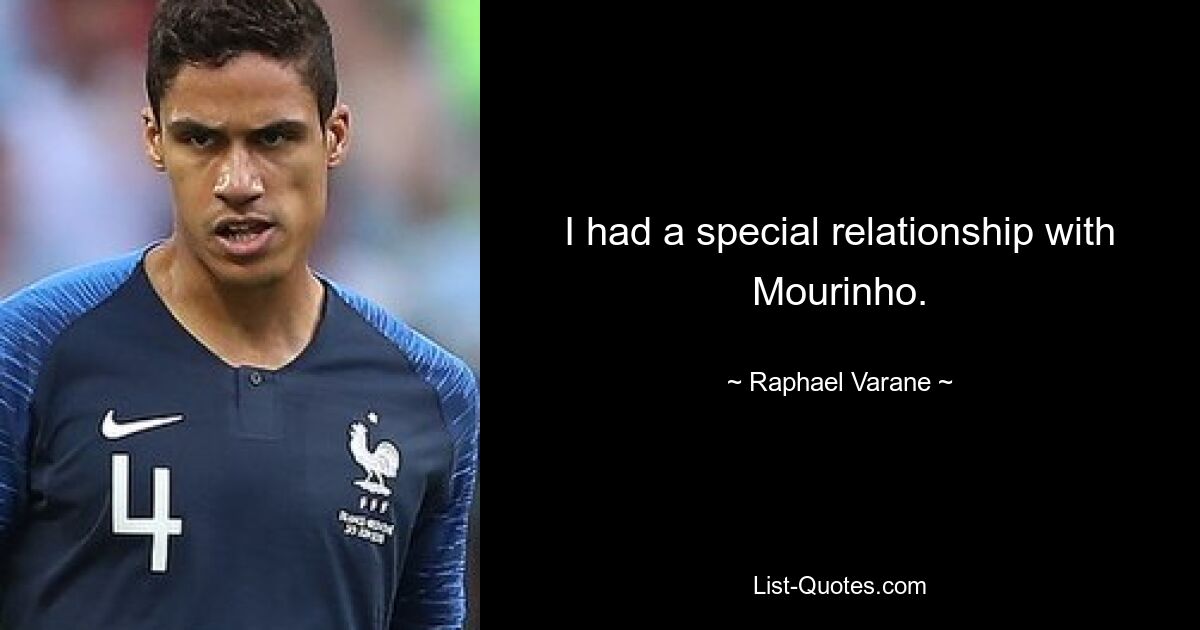 I had a special relationship with Mourinho. — © Raphael Varane