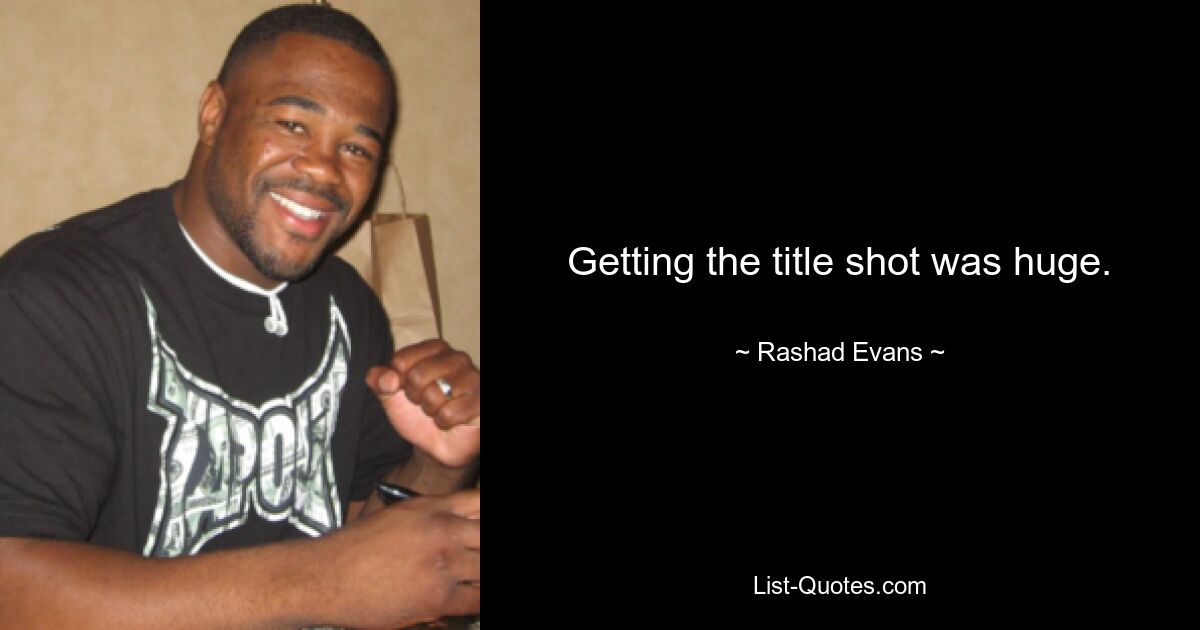 Getting the title shot was huge. — © Rashad Evans