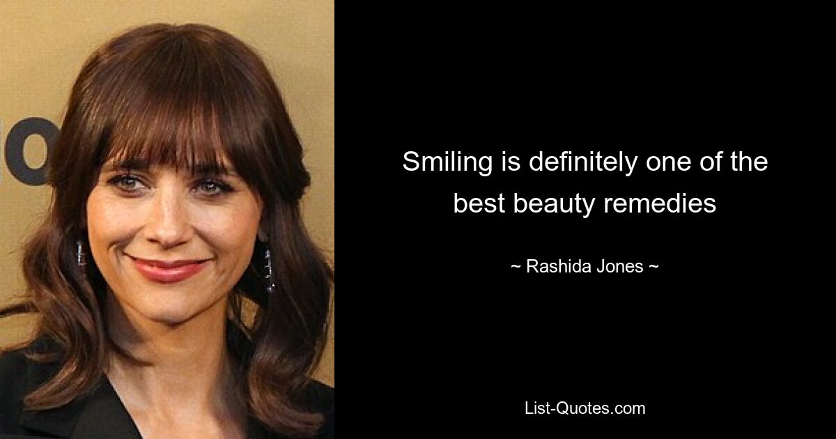 Smiling is definitely one of the best beauty remedies — © Rashida Jones