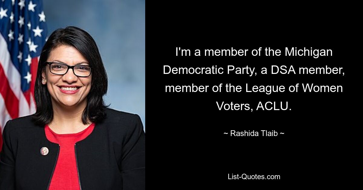 Ich bin Mitglied der Michigan Democratic Party, DSA-Mitglied und Mitglied der League of Women Voters, ACLU. — © Rashida Tlaib 