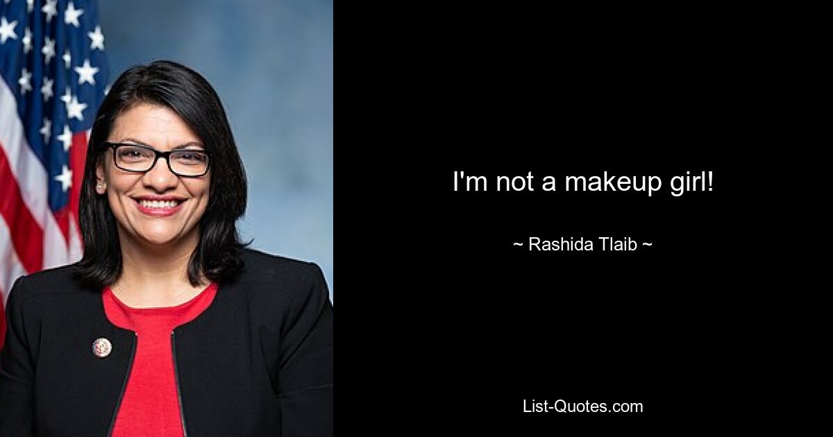 I'm not a makeup girl! — © Rashida Tlaib