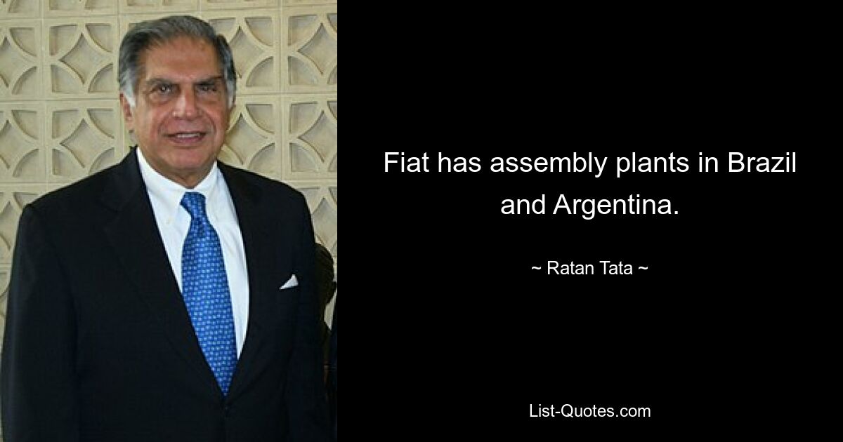 Fiat has assembly plants in Brazil and Argentina. — © Ratan Tata