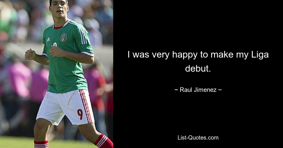 I was very happy to make my Liga debut. — © Raul Jimenez