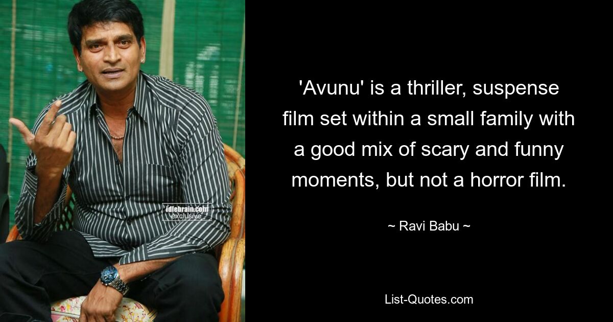 'Avunu' is a thriller, suspense film set within a small family with a good mix of scary and funny moments, but not a horror film. — © Ravi Babu