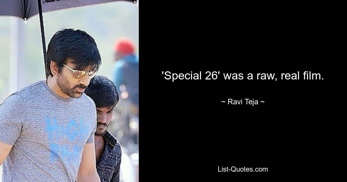 'Special 26' was a raw, real film. — © Ravi Teja