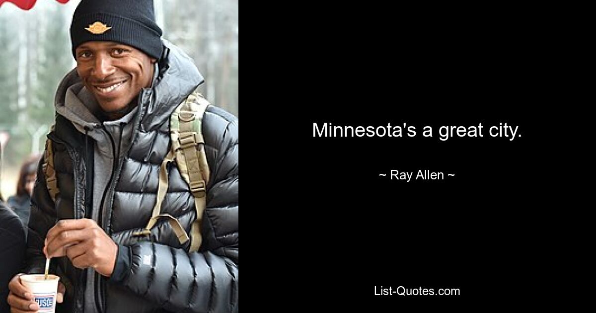 Minnesota's a great city. — © Ray Allen