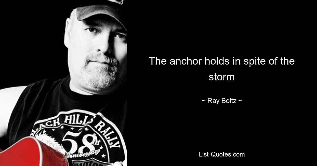 The anchor holds in spite of the storm — © Ray Boltz